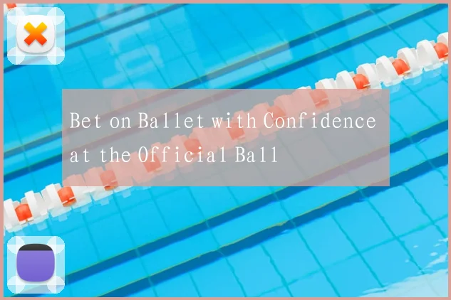 Bet on Ballet with Confidence at the Official Ball
